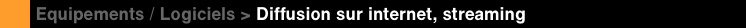 Diffusion sur internet - Streaming
