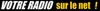 Votre Radio sur le net